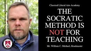 The "Socratic Method" is NOT for Teaching - Understanding Classical Catholic Education
