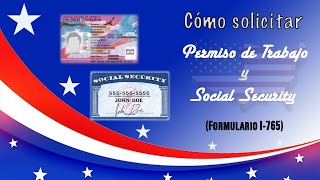 COMO SOLICITAR EL PERMISO DE TRABAJO Y SOCIAL SECURITY (FORMULARIO I765)