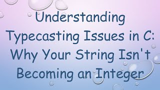 Understanding Typecasting Issues in C: Why Your String Isn&#39;t Becoming an Integer