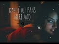 Kabhi toh paas mere aao  slowed  reverb  lofi  parwan khan  official