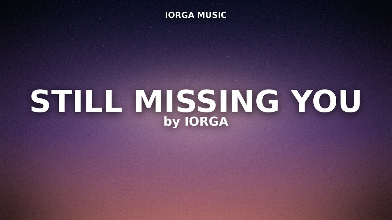 IORGA – Still Missing You (Bittersweet Sad Pop) | No Anger, Just Love | Original Music