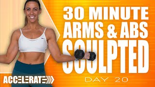 30 Minute Sculpted Arms and Abs Workout | ACCELERATE  Day 20