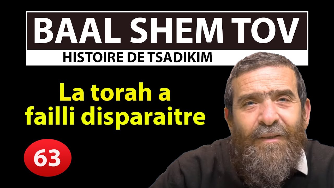 HISTOIRE DE TSADIKIM 63 - BAAL SHEM TOV -  La torah a failli disparaitre - Avi Assouline