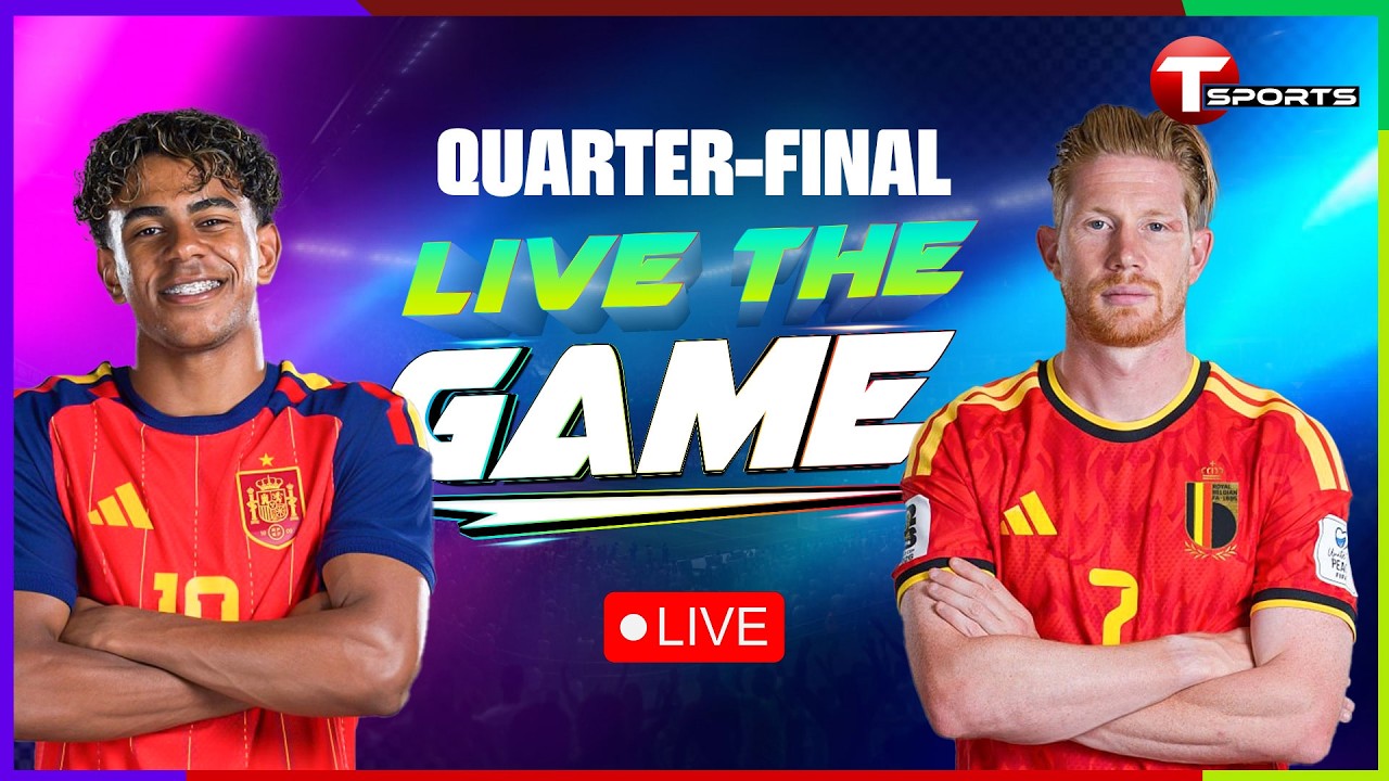 LIVE | Spain vs Belgium | Live The Game | Quarter-Final | FIFA World Cup 2026 | T Sports