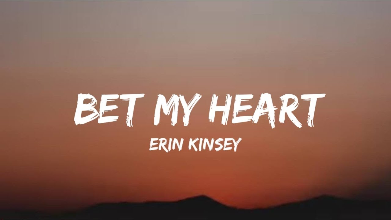 Erin Kinsey Bet My Heart (lyrics) YouTube