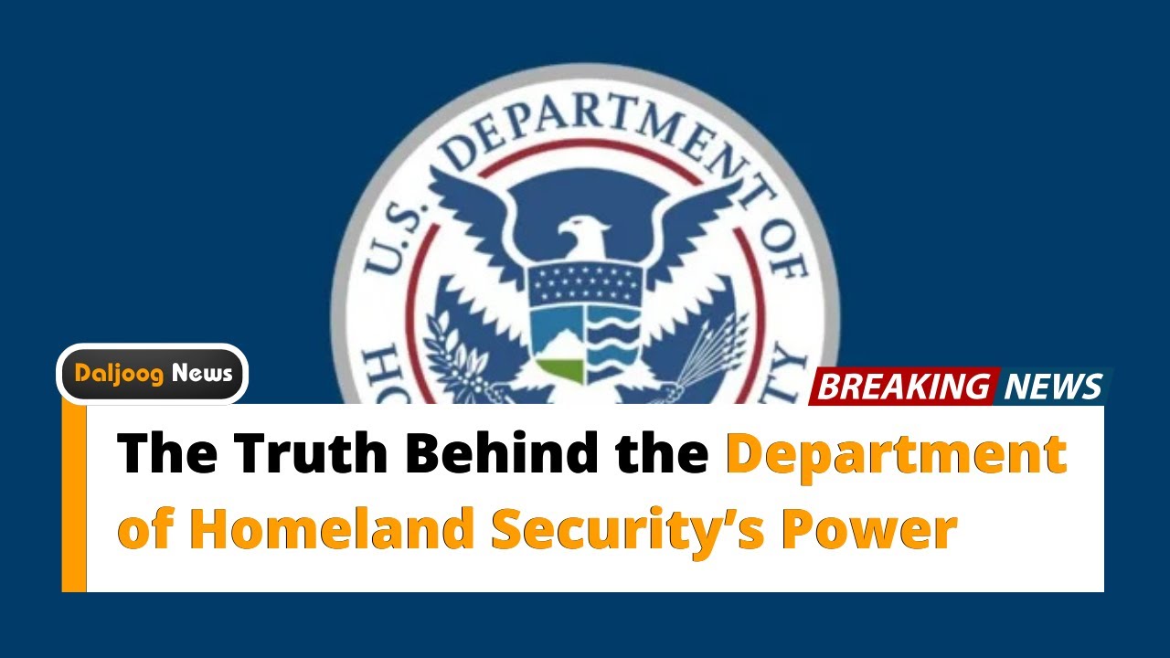 The Truth Behind the Department of Homeland Security’s Power
