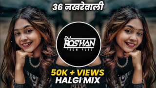 36 Nakhrewali Dj Song - Roadshow Halgi Mix - Dj Roshan Pune ( It's Roshya Style ) Naar Naveli
