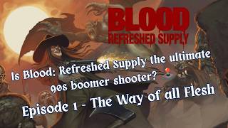 🔴 Is Blood: Refreshed Supply the Ultimate 90s Boomer Shooter? - [Episode 1]