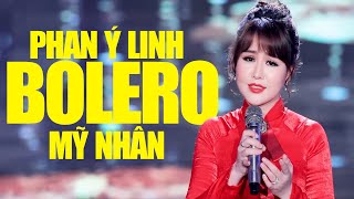 Mỹ Nhân Bolero Phan Ý Linh 2023 - Tuyển Tập Những Ca Khúc Làm Nên Tên Tuổi Ý Linh - Quán Quân Bolero