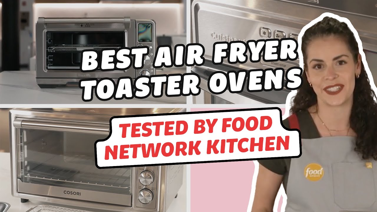 Best Air Fryer Toaster Ovens, Tested by Food Network Kitchen