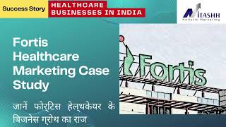 Fortis Healthcare Marketing Case Study
