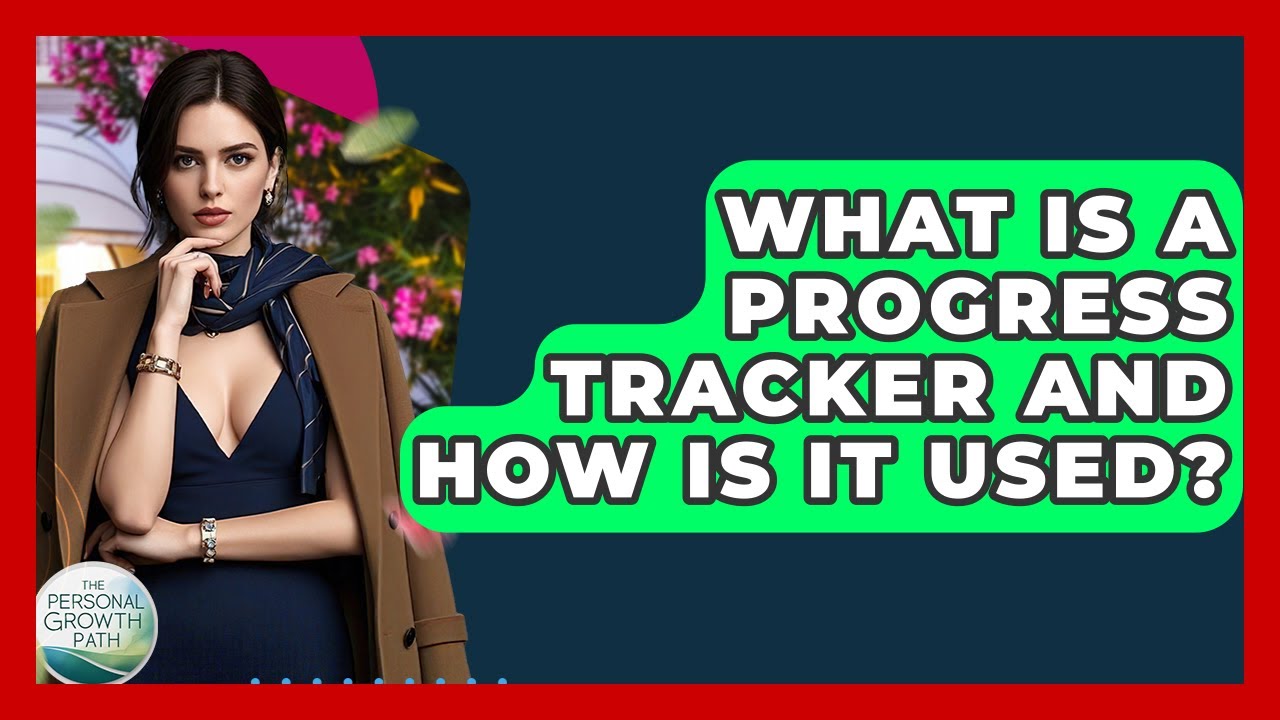 What Is A Progress Tracker And How Is It Used? - The Personal Growth Path