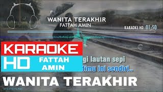 Wanita Terakhir - Fattah Amin ( KARAOKE HD )