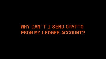 Why Can’t I Send Crypto From My Ledger Account?