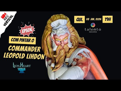 COMMANDER LEOPOLD LIHDON - PINTURA - LION HEART FORGE - PARTE 6 - EP. 225 (VERTICAL)