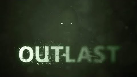OUTLAST FAILS