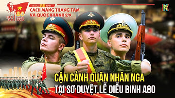 Mãn nhãn hình ảnh quân nhân Nga tại Sơ duyệt Lễ diễu binh A80 tại Quảng trường Ba Đình