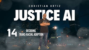 JUSTICE AI - DECODING BIAS EP 14 - TRANS-RACIAL ADOPTIONS