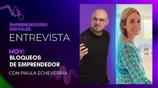 Bloqueos de emprendedor - Entrevista con @PaulaEcheverriaRTT