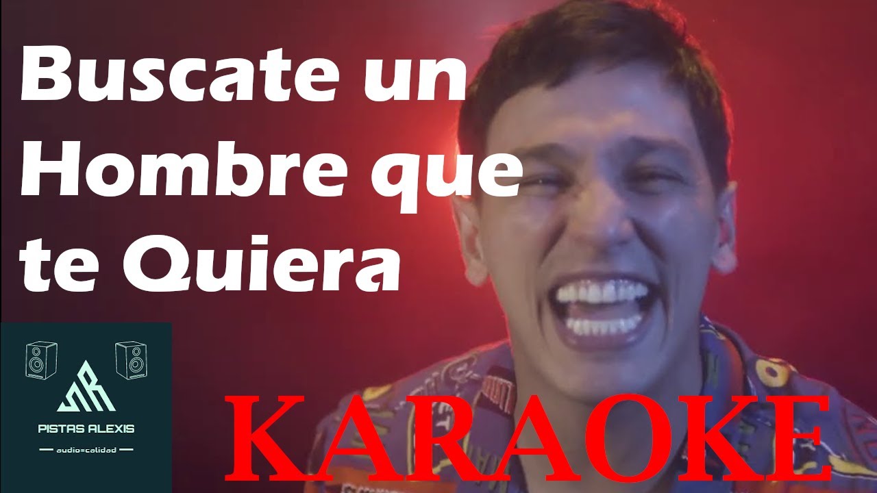 Q' LOCURA BUSCATE UN HOMBRE QUE TE QUIERA (KARAOKE) YouTube