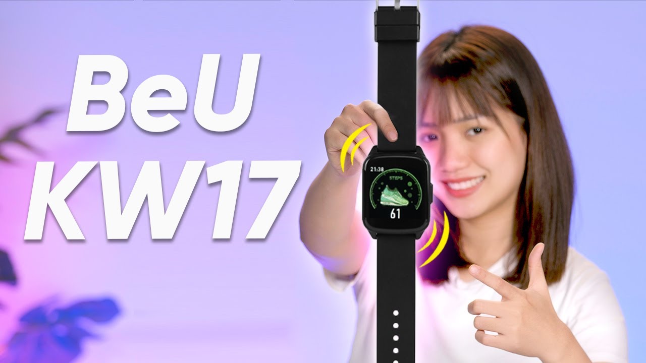 BeU KW17: Smartwatch NGON - BỔ - RẺ