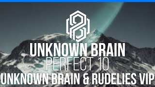 Unknown Brain - Perfect 10 (Unknown Brain & RudeLies VIP)