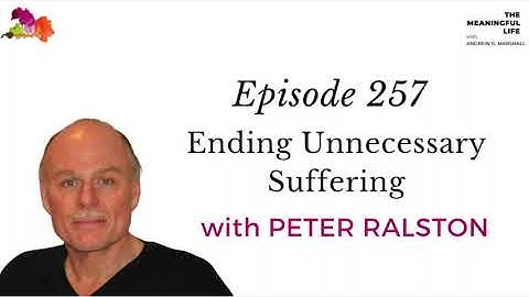 257. PETER RALSTON: Ending Unnecessary Suffering