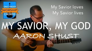 My Savior, My God - Aaron Shust Acoustic Cover One Finger Worship Chords