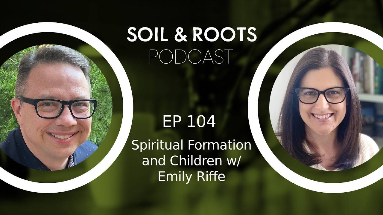 Ep 104: Spiritual Formation and Children w/ Emily Riffe - YouTube