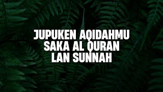 Jupuken Aqidahmu Saka Al Quran lan Sunnah | Ustad Abul Aswad Al Bayaty