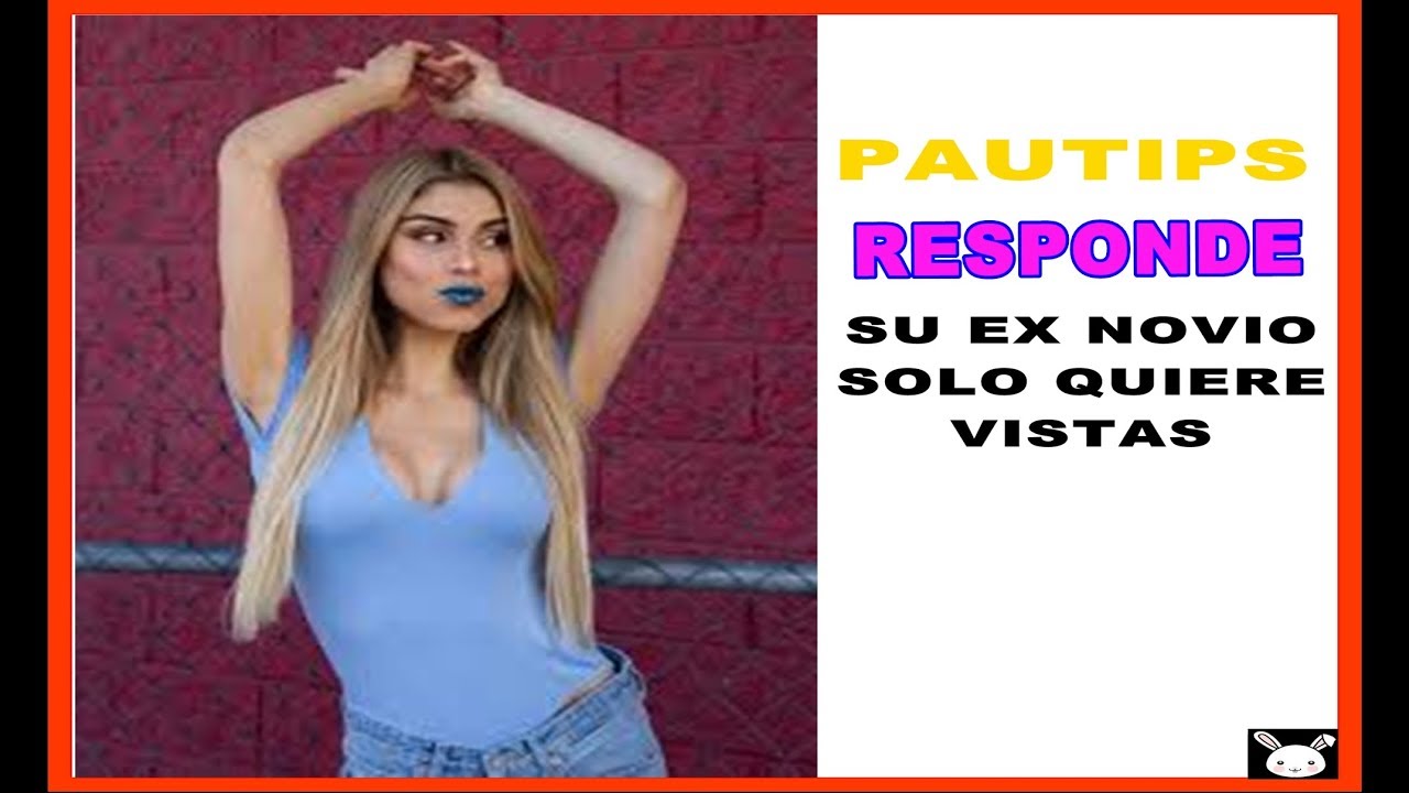PAUTIPS responde al vídeo de su ex novio Felipe Zuluaga YouTube