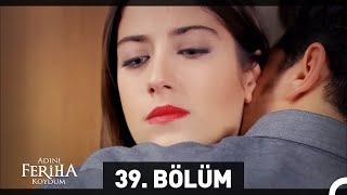 Adını Feriha Koydum 39. Bölüm