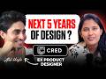 Next 5 years of UI UX Designing? Ft. Atul (Ex-CRED, Cure.fit) | Future of Product Designing