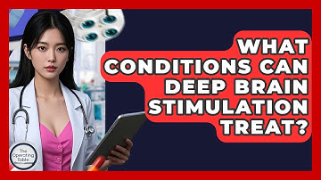 What Conditions Can Deep Brain Stimulation Treat? - The Operating Table