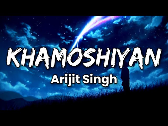 KHAMOSHIYAN (Lyrics) | Arijit Singh | Khamoshiyan Title Track class=