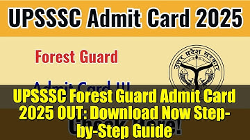 UPSSSC Forest Guard Admit Card 2025 OUT: Download Now Step-by-Step Guide