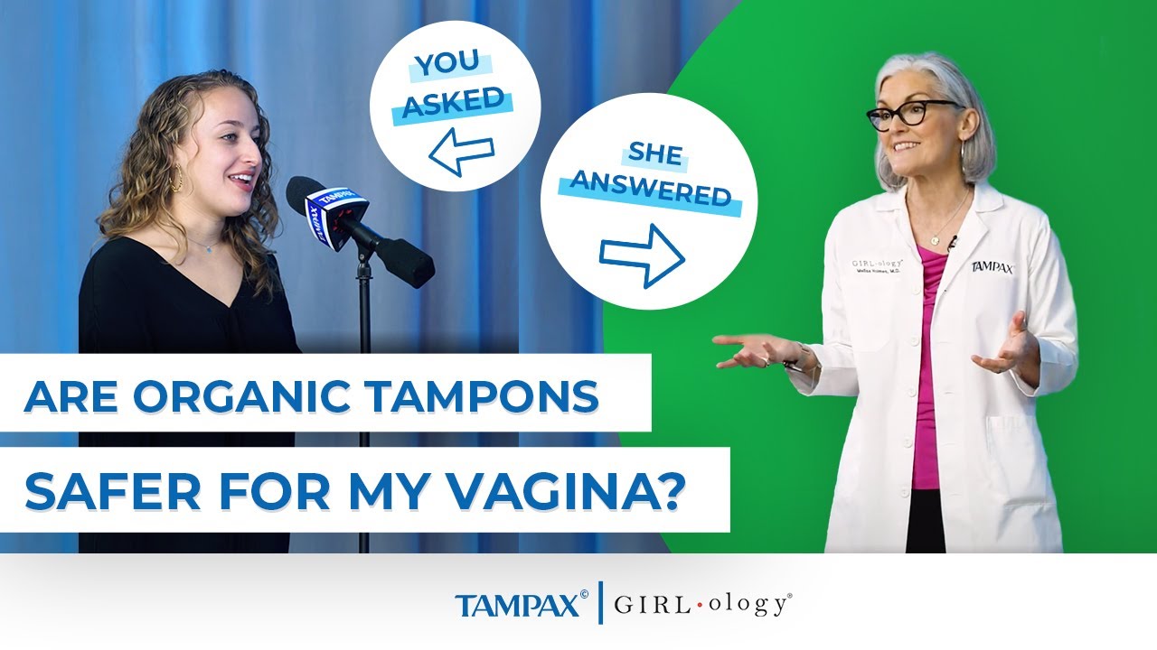 Are Organic Tampons Safer for My Vagina? | Tampax and Girlology