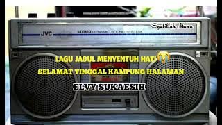 LAGU JADUL SELAMAT TINGGAL KAMPUNG HALAMAN ||ELVY SUKAESIH