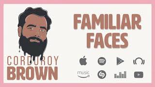 Video thumbnail of "Corduroy Brown | Familiar Faces"