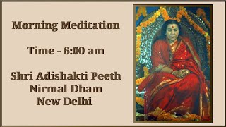 21-12-2023, 6:00AM (IST),  Morning Meditation from Nirmal Dham, The Abode of Shri Adi Shakti.