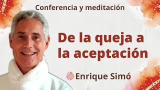 Meditación y conferencia: "De la queja a la aceptación", con Enrique Simó