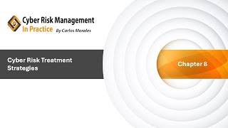 Chapter 8 - Cyber Risk Treatment Strategies