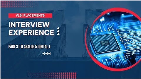 Interview Experience @ IITK | Part 3 | TI Analog | TI Digital | Texas Instruments | VLSI Placements