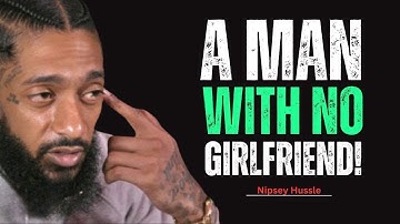 A Man with No Girlfriend | Powerful Motivation for Single Men || Nipsey Hussle Motivational speech