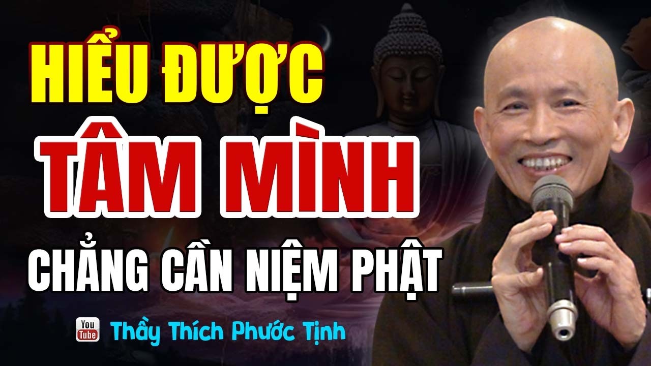 Hiểu Rõ Tâm Mình - Chẳng Cần Niệm Phật Vẫn Đạt Giác Ngộ | Thầy Thích Phước Tịnh