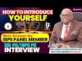 How to introduce yourself in bank po interview  best answer by ibps panel member