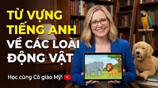 50 Từ Vựng Tiếng Anh Về Các Loài Động Vật Phải Biết Để Giao Tiếp