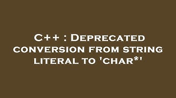 C++ : Deprecated conversion from string literal to 