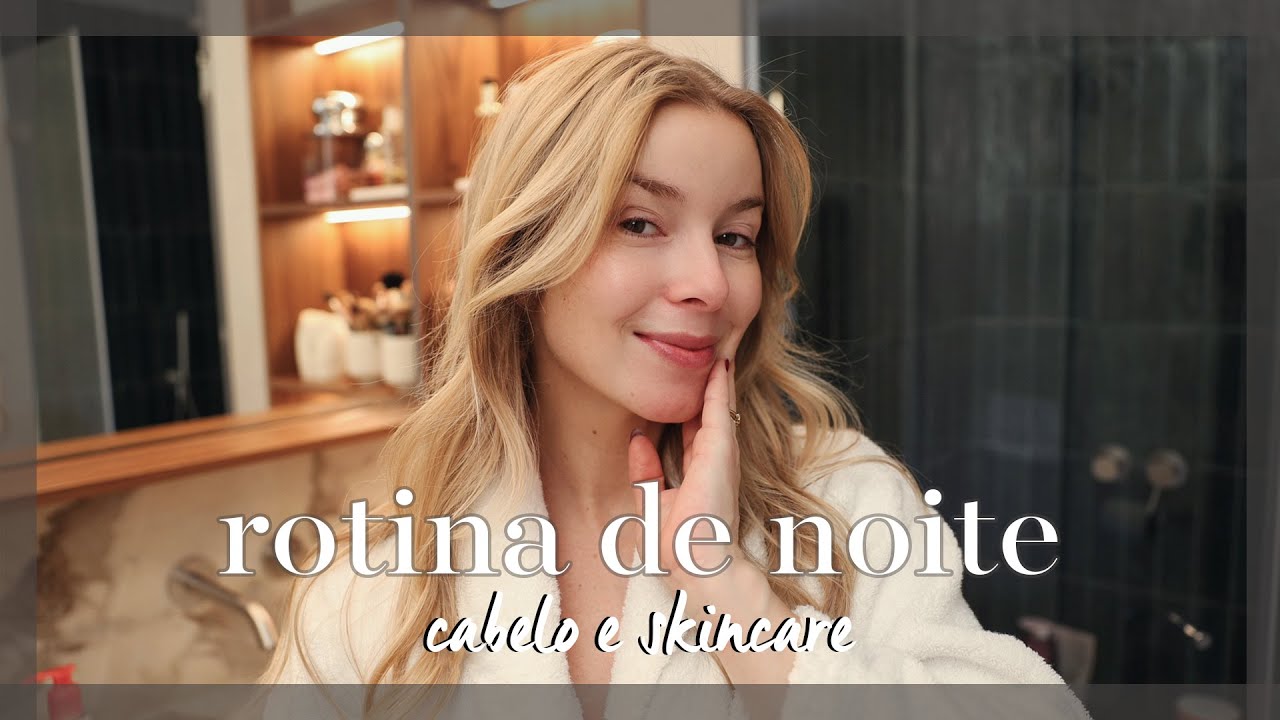 A minha rotina de noite - cabelo e skincare