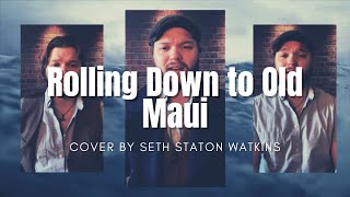 Rolling Down to Old Maui (Cover) by Seth Staton Watkins